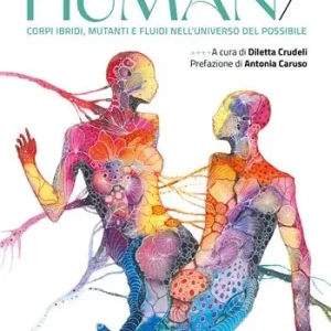 Occasione Imperdibile Human. Corpi ibridi, mutanti e fluidi nell‘universo del possibile