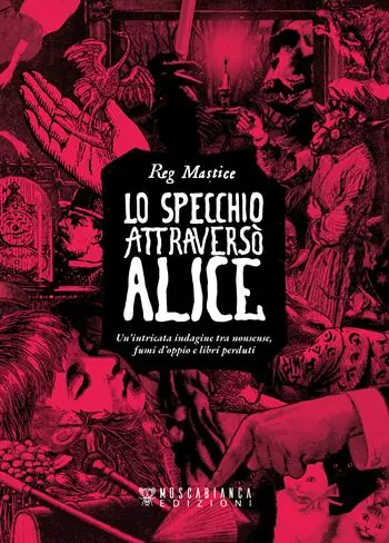 Lo specchio attraversò Alice. Un‘intricata indagine tra nonsense, fumi d‘oppio e libri perduti Prezzo Basso