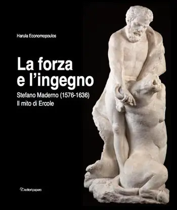 La forza e l‘ingegno. Stefano Maderno (1576-1636). Il mito di Ercole. Ediz. illustrata Ordina Subito