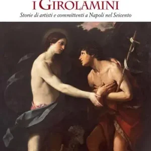 Must-Have I Girolamini. Storie di artisti e committenti a Napoli nel Seicento. Ediz. illustrata
