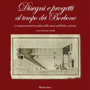 Offerta Disegni e progetti al tempo dei Borbone. La rappresentazione grafica delle opere pubbliche e private
