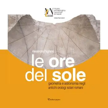 Promozione Le ore del sole. Geometria e astronomia negli antichi orologi solari romani