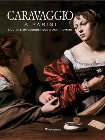 Non Perdere Caravaggio a Parigi. Novità e riflessioni sugli anni romani