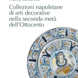 Affare Collezioni napoletane di arti decorative nella seconda metà dell’Ottocento