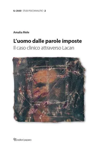 L‘uomo dalle parole imposte. Il caso clinico attraverso Lacan Saldi