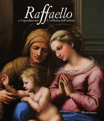 Raffaello a Capodimonte. L‘officina dell‘artista. Catalogo della mostra (Napoli, 10 giugno-13 settembre 2021). Ediz. a colori Soddisfatti O Rimborsati