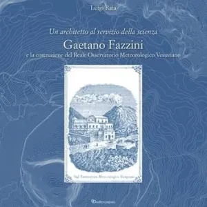 Esclusivo Un architetto al servizio della scienza. Gaetano Fazzini e la costruzione del Reale Osservatorio Meteorologico Vesuviano