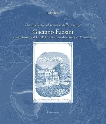 Esclusivo Un architetto al servizio della scienza. Gaetano Fazzini e la costruzione del Reale Osservatorio Meteorologico Vesuviano