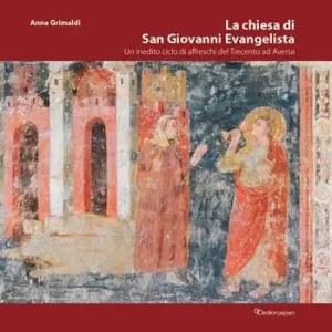 Spedizione Espresso La chiesa di San Giovanni Evangelista. Un inedito ciclo di affreschi del Trecento ad Aversa