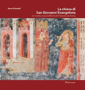 Spedizione Espresso La chiesa di San Giovanni Evangelista. Un inedito ciclo di affreschi del Trecento ad Aversa