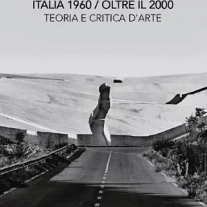 A Buon Prezzo Italia 1960 oltre il 2000. Teoria e critica d‘arte. Nuova ediz.