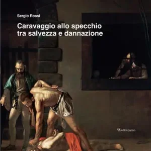 Caravaggio allo specchio tra salvezza e dannazione. Ediz. a colori Occasione Imperdibile