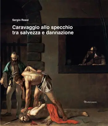 Caravaggio allo specchio tra salvezza e dannazione. Ediz. a colori Occasione Imperdibile