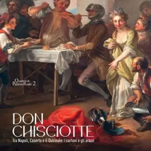 Promozione Esclusiva Don Chisciotte. Tra Napoli, Caserta e il Quirinale i cartoni e gli arazzi. Ediz. a colori