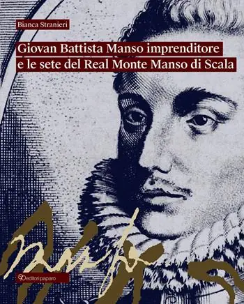 Giovan Battista Manso imprenditore e le sete del Real Monte Manso di Scala Reso Gratuito