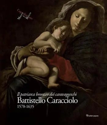 Esclusivo Battistello Caracciolo 1578-1635. Il patriarca bronzeo dei caravaggeschi. Ediz. a colori