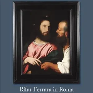 Rifar Ferrara in Roma. Arte e diplomazia alla corte di Alessandro d‘Este Affare