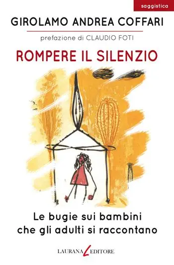 Rompere il silenzio. Le bugie sui bambini che gli adulti si raccontano Economico