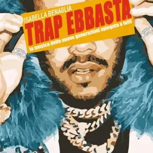 Trap ebbasta. La musica delle nuove generazioni spiegata a tutti Bestseller