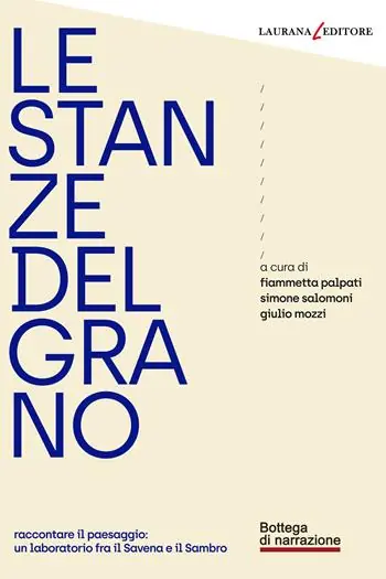 Spedizione Espresso Le stanze del grano. Raccontare il paesaggio un laboratorio fra Savena e Sambro