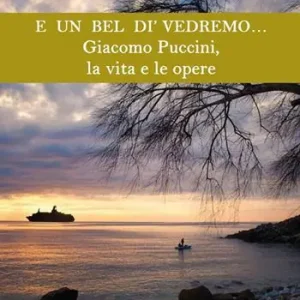 E un bel dì vedremo... Giacomo Puccini, la vita e le opere Offerta Speciale