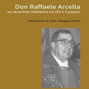 Direttamente Dal Produttore Don Raffaele Arcella. Un sacerdote mediatore tra Dio e il popolo