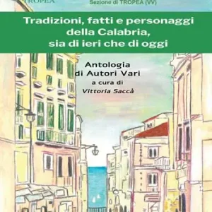 Tradizioni, fatti, e personaggi della Calabria, sia di ieri che di oggi Compra Oggi Stesso