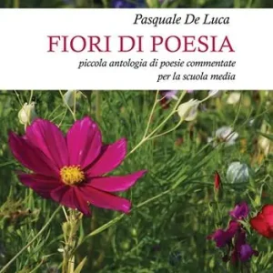 Fiori di poesia... piccola antologia di poesie commentate per la scuola media Affare