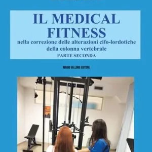 Nuova Collezione Il Medical Fitness nella correzione delle alterazioni cifo-lordotiche della colonna vertebrale. Vol. 2