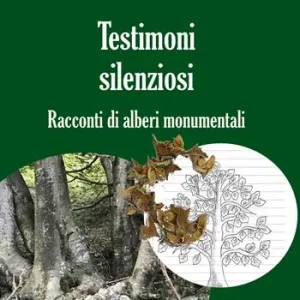Testimoni silenziosi. Storie di alberi monumentali Occasione Imperdibile