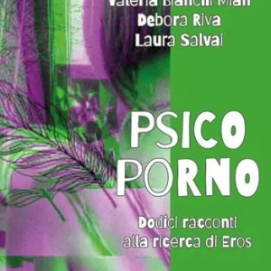 Vendita Finale Psicoporno. Dodici racconti alla ricerca di Eros