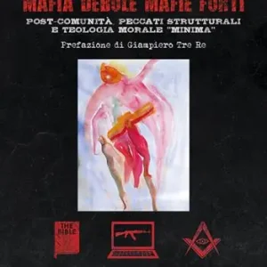 Mafia debole mafie forti. Post-comunità, peccati strutturali e teologia morale «minima» Direttamente Dal Produttore
