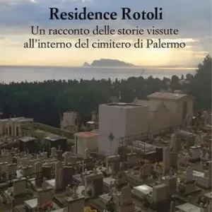 Promozione Residence Rotoli. Un racconto delle storie vissute all‘interno del cimitero di Palermo
