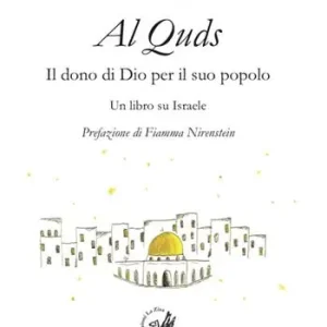 Soddisfatti O Rimborsati Al Quds. Il dono di Dio per il suo popolo. Un libro su Israele
