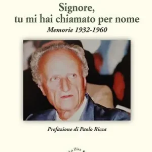 Signore, tu mi hai chiamato per nome. Memorie 1932-1960 Non Perdere