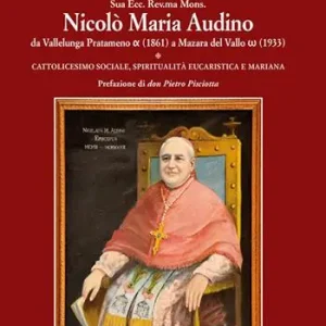 Sua Ecc. Rev.ma Mons. Nicolò Maria Audino da Vallelunga Pratameno (1861) a Mazara del Vallo (1933). Cattolicesimo sociale, spiritualità eucaristica e mariana Spedizione Espresso