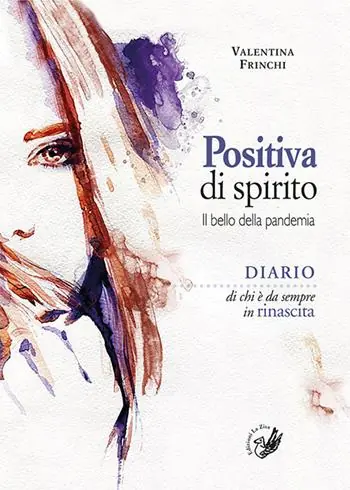 Novità Positiva di spirito. Il bello della pandemia. Diario di chi è da sempre in rinascita