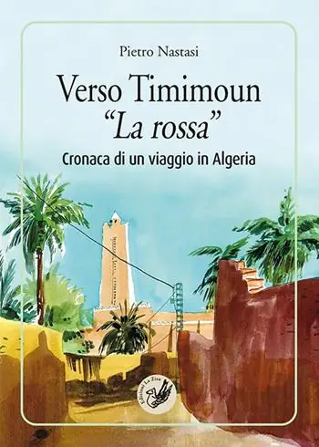 Verso Timimoun «La rossa». Cronaca di un viaggio in Algeria Miglior Prezzo