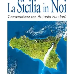 Soddisfatti O Rimborsati La Sicilia in noi. Conversazione con Antonio Fundarò
