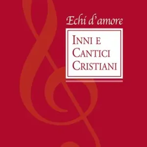 Echi d‘amore. Inni e cantici cristiani Prezzo Ridotto