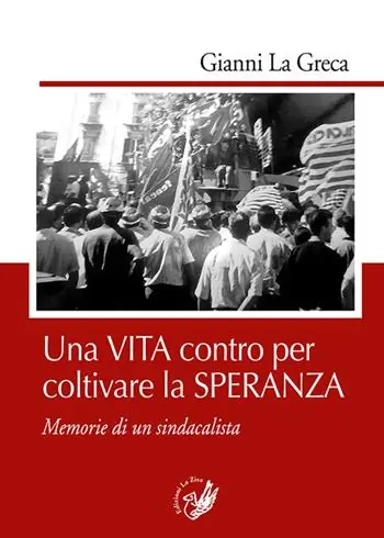 Una vita contro per coltivare la speranza. Memorie di un sindacalista Promozione Esclusiva
