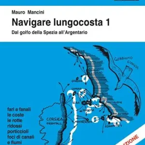 Spedito Oggi Navigare lungocosta. Ediz. illustrata. Vol. 1 Dal golfo della Spezia all‘Argentario