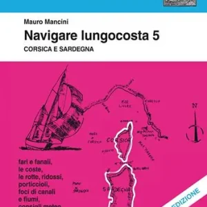 Navigare lungocosta. Nuova ediz.. Vol. 5 Corsica e Sardegna Offerta Speciale