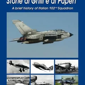 Storie di Grilli e di Paperi. A brief history of Italian 102nd squadron. Ediz. italiana e inglese Non Perdere