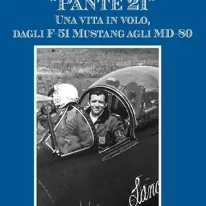 Offerta Speciale «Pante 21». Una vita in volo, dagli F-51 Mustang agli MD-80