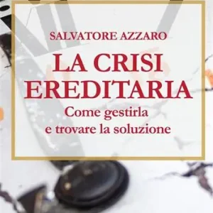 La crisi ereditaria. Come gestirla e trovare la soluzione Compra Oggi Stesso