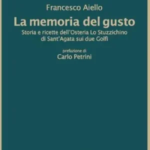 La memoria del gusto. Storia e ricette dell‘Osteria Lo Stuzzichino di sant‘Agata sui due Golfi. Nuova ediz. Saldi