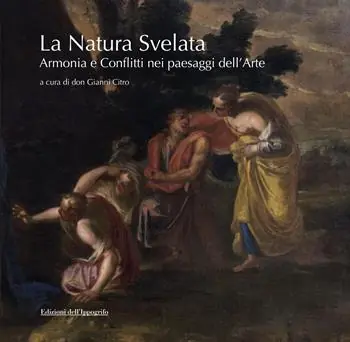 Non Perdere La natura svelata. Armonia e conflitti nei paesaggi dell‘arte. Catalogo della mostra (Santa Maria di Castellabate, 5 luglio-5 settembre 2019). Ediz. illustrata
