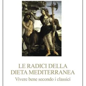 Spedizione Espresso Le radici della dieta mediterranea. Vivere bene secondo i classici