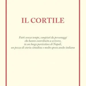 Pagamento Sicuro Il cortile. Fatti senza tempo, compiuti da personaggi che hanno contribuito a scrivere, in un luogo particolare di Napoli, un pezzo di storia cittadina e molto spesso anche italiana